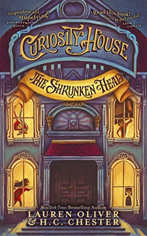 Chester, H C / Lauren Oliver. Curiosity House: The Shrunken Head (Book One). Hodder & Stoughton, 2016.
