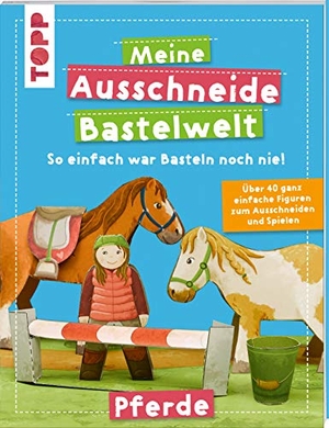 Meine Ausschneide-Bastelwelt Pferde - Über 40 ganz einfache Figuren zum Ausschneiden und Spielen. Frech Verlag GmbH, 2020.