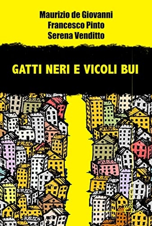 De Giovanni, Maurizio / Pinto, Francesco et al. Gatti neri e vicoli bui. , 2022.