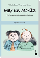 Max und Moritz. Max un Moritz. Plattdeutsch