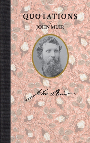 Muir, John. Quotations of John Muir. Applewood Books, 2018.
