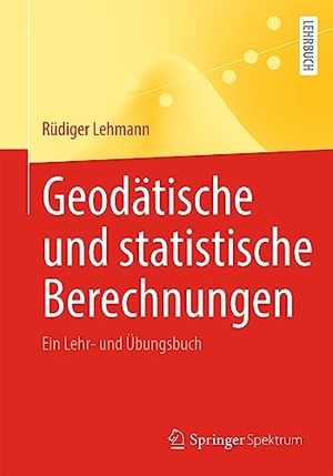 Lehmann, Rüdiger. Geodätische und statistische Berechnungen - Ein Lehr- und Übungsbuch. Springer Berlin Heidelberg, 2023.