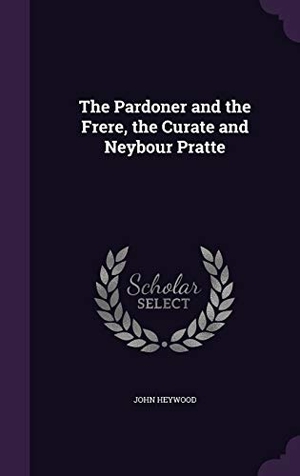 Heywood, John. The Pardoner and the Frere, the Curate and Neybour Pratte. Touchladybirdlucky Studios, 2015.