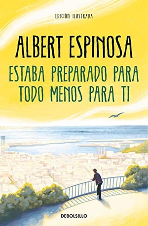 Espinosa, Albert. Estaba preparado para todo menos para ti. DEBOLSILLO, 2023.