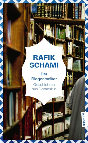 Schami, Rafik. Der Fliegenmelker - Geschichten aus Damaskus. Carl Hanser Verlag, 2026.