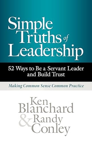 Blanchard, Ken / Randy Conley. Simple Truths of Leadership - 52 Ways to Be a Servant Leader and Build Trust. Berrett-Koehler Publishers, 2022.