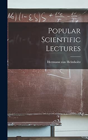 Helmholtz, Hermann Von. Popular Scientific Lectures. LEGARE STREET PR, 2022.