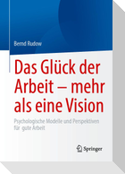 Das Glück der Arbeit - mehr als eine Vision