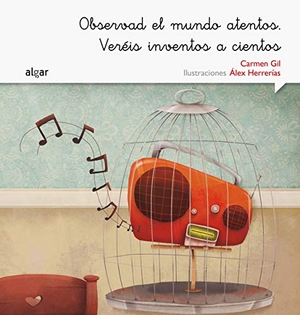 Gil, Carmen. Observad el mundo atentos. Veréis inventos a cientos. Algar libros S.L.U., 2015.