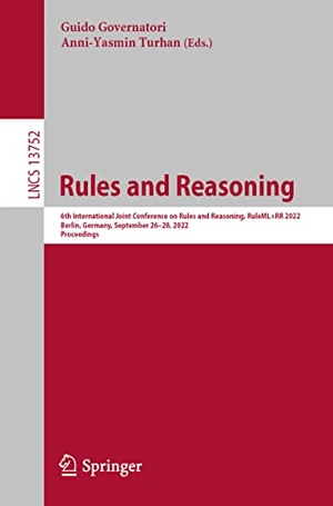 Turhan, Anni-Yasmin / Guido Governatori (Hrsg.). Rules and Reasoning - 6th International Joint Conference on Rules and Reasoning, RuleML+RR 2022, Berlin, Germany, September 26¿28, 2022, Proceedings. Springer International Publishing, 2022.