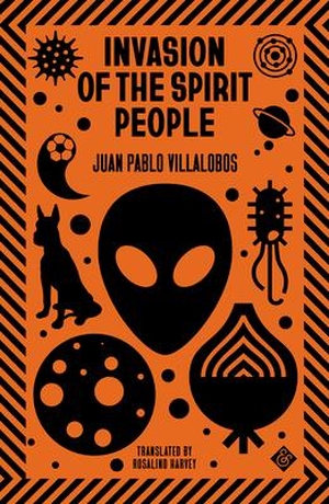Villalobos, Juan Pablo. Invasion of the Spirit People. And Other Stories, 2022.