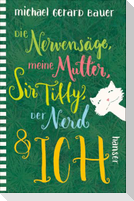 Die Nervensäge, meine Mutter, Sir Tiffy, der Nerd & ich