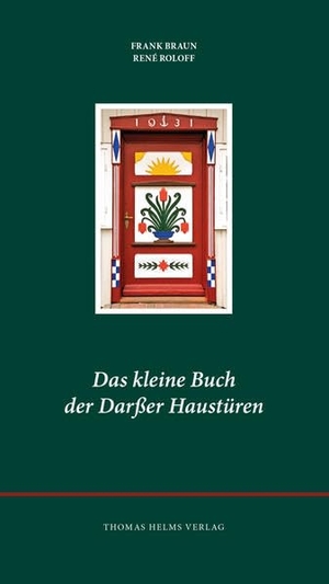 Braun, Frank / René Roloff. Das kleine Buch der Darßer Haustüren. Helms Thomas Verlag, 2017.