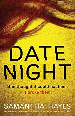 Hayes, Samantha. Date Night - An absolutely gripping psychological thriller with a jaw-dropping twist. Storyfire Ltd, 2019.