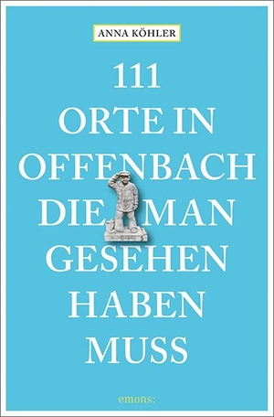 Köhler, Anna. 111 Orte in Offenbach, die man gesehen haben muss - Reiseführer. Emons Verlag, 2020.