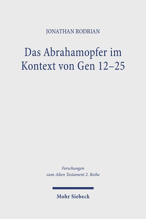 Rodrian, Jonathan. Das Abrahamopfer im Kontext von Gen 12-25 - Narratologische und literarhistorische Untersuchungen. Mohr Siebeck GmbH & Co. K, 2024.