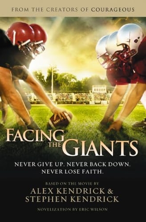Kendrick, Alex / Kendrick, Stephen et al. The Facing the Giants. Thomas Nelson, 2011.