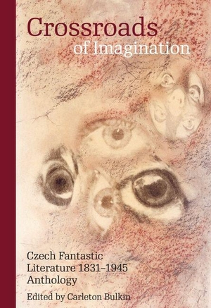 Bulkin, Carleton (Hrsg.). Crossroads of Imagination - Czech Fantastic Literature 1831-1945. Karolinum,Nakladatelstvi Univerzity Karlovy,Czech Republic, 2026.