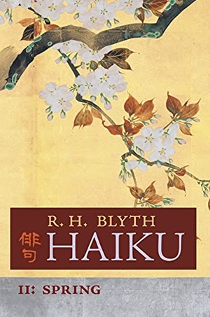 Blyth, R. H.. Haiku (Volume II) - Spring. Angelico Press, 2021.