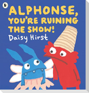 Alphonse, You're Ruining the Show!