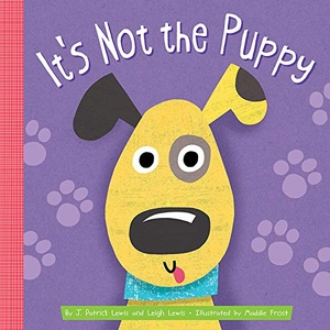 Lewis, J Patrick / Leigh Lewis. It's Not the Puppy. Creative Company, 2019.