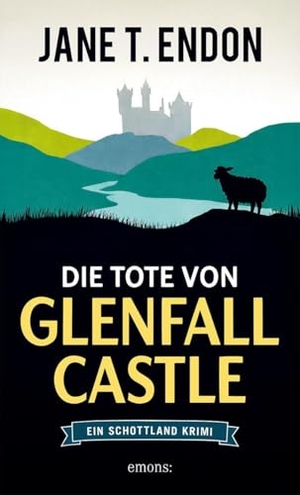 Endon, Jane T.. Die Tote von Glenfall Castle - Cosy-Krimi in den schottischen Highlands - Ein Schottland Krimi. Emons Verlag, 2026.