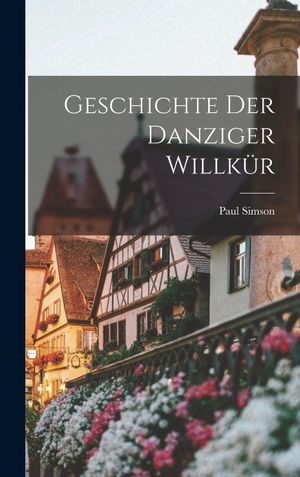 Simson. Geschichte Der Danziger Willkür. Hutson Street Press, 2022.