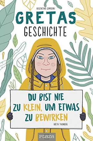 Valentina Camerini. Gretas Geschichte - Du bist nie zu klein, um etwas zu bewirken (Greta Thunberg). Plaza, 2019.