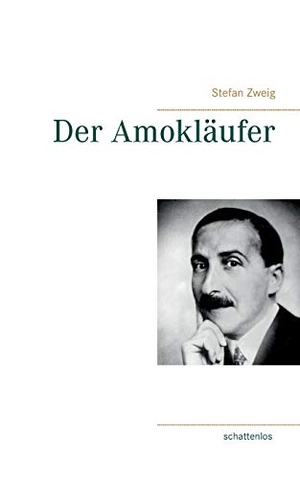 Zweig, Stefan. Der Amokläufer. Books on Demand, 2018.