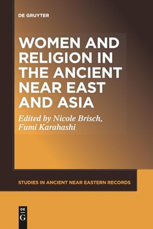 Karahashi, Fumi / Nicole Maria Brisch (Hrsg.). Women and Religion in the Ancient Near East and Asia. De Gruyter, 2024.