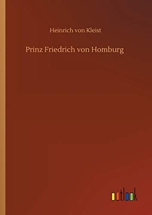 Kleist, Heinrich Von. Prinz Friedrich von Homburg. Outlook Verlag, 2020.