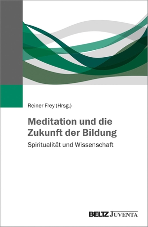 Frey, Reiner (Hrsg.). Meditation und die Zukunft der Bildung - Spiritualität und Wissenschaft. Juventa Verlag GmbH, 2020.