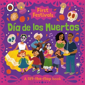 Ladybird. First Festivals: Día de los Muertos - A Lift-the-Flap Book. Penguin Books Ltd (UK), 2026.