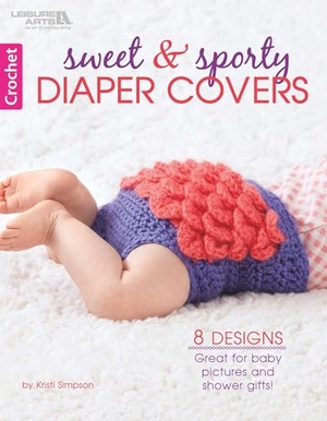 Simpson, Kristi. Crochet Sweet & Sporty Diaper Covers - 8 Designs Great for Baby Pictures & Shower Gifts!. C&T Publishing, 2020.