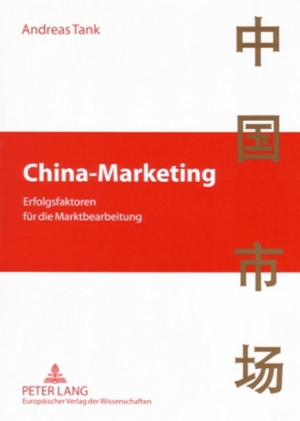 Tank, Andreas. China-Marketing - Erfolgsfaktoren für die Marktbearbeitung. Peter Lang, 2006.