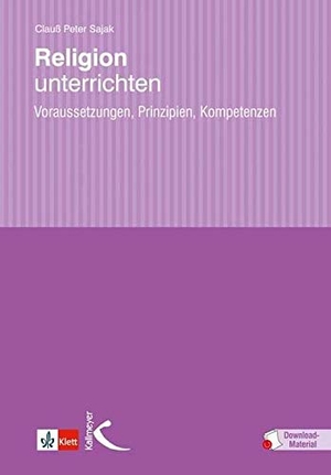 Sajak, Clauß Peter. Religion unterrichten - Voraussetzungen, Prinzipien, Kompetenzen. Kallmeyer'sche Verlags-, 2013.