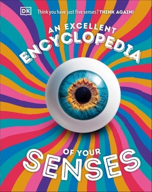 Dk. An Excellent Encyclopedia of Your Senses - Think You Have Just Five Senses? Think Again!. Dorling Kindersley Ltd, 2026.