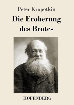 Kropotkin, Peter. Die Eroberung des Brotes. Henricus - Edition Deutsche Klassik GmbH, Berlin, 2021.