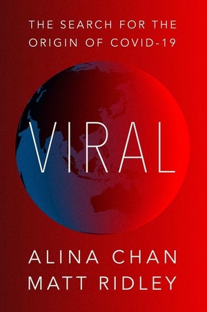 Ridley, Matt / Alina Chan. Viral - The Search for the Origin of COVID-19. Harper Collins Publ. USA, 2021.