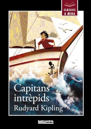 Kipling, Rudyard / Clariana, Anna et al. Capitans intrèpids. Editorial Barcanova, 2014.