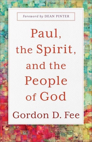 Pinter, Dean / Gordon D. Fee. Paul, the Spirit, and the People of God. Baker Publishing Group, 2023.