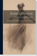 Ruses D'Amour: Pastorale Watteau. Ballet En Une Acte Par M. Petipa. Op. 61