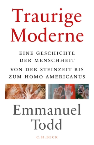 Todd, Emmanuel. Traurige Moderne - Eine Geschichte der Menschheit von der Steinzeit bis zum Homo americanus. C.H. Beck, 2018.