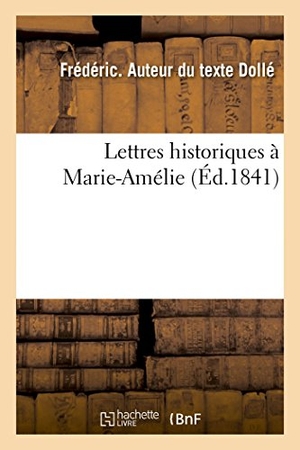 Dolle-F. Lettres Historiques À Marie-Amélie. Hachette Livre, 2018.