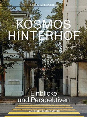 Rüedi, Elias Aurel (Hrsg.). Kosmos Hinterhof - Einblicke und Perspektiven. Merian, Christoph Verlag, 2023.