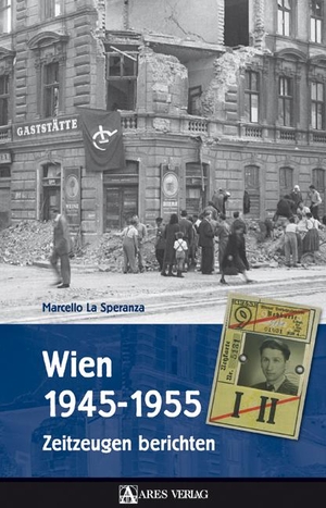 LaSperanza, Marcello. Wien 1945-1955 - Zeitzeugen berichten. ARES Verlag, 2007.