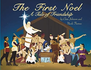 Johnson, Clare / Nicole Thomas. The First Noel A Tale of Friendship. Clare Johnson, 2020.