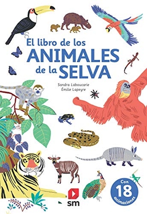 Lapeyre, Émilie / Sandra Laboucarie. El libro de los animales de la selva. Fundación Santa María-Ediciones SM, 2021.