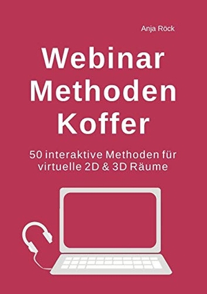 Röck, Anja. Webinar Methoden Koffer - 50 interaktive Methoden für virtuelle 2D & 3D Räume. BoD - Books on Demand, 2019.