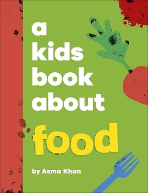 Khan, Asma. A Kids Book About Food. Dorling Kindersley Ltd, 2025.